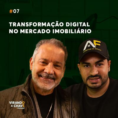 EP 07 I Transformação Digital no Mercado Imobiliário