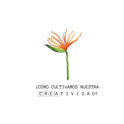 ¿Cómo cultivamos nuestra creatividad?