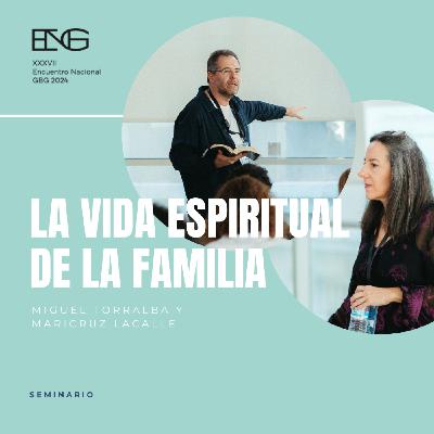 La vida espiritual de la familia. Miguel Torralba y Maricruz Lacalle La vida espiritual de la familia. Miguel Torralba y Maricruz Lacalle