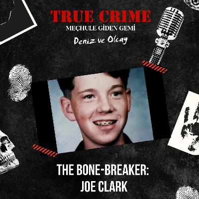 The Bone-breaker: Joe Clark