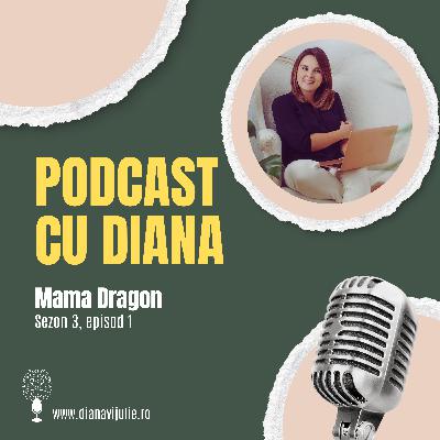 Podcast cu Diana - Mama Dragon (S3, E1)