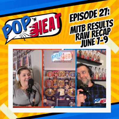 Pop 'n Heat | Episode 27: MITB & Raw Recap Jun 7-9, Ron Killings Emerges, King & Queen OTR Begins