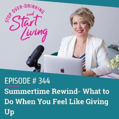 Ep 344 Summertime Rewind- What to Do When You Feel Like Giving Up