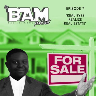 Episode 7: Real Eyes Realize Real Estate