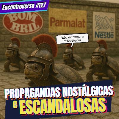 EV 127 - PROPAGANDAS que marcaram época! (Feat. Marcelo Rossy e Adonias Marques)