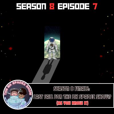 Season 8 Finale: Last Call For The BK Spadez Show?; Places Not to Go On A 1st Date Season 8 Finale: Last Call For The BK Spadez Show?; Places Not to Go On A 1st Date