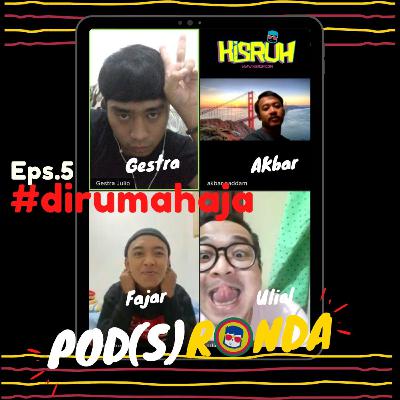 PODSRONDA - #dirumahaja - Eps. 05