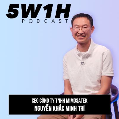 #16 Ứng dụng kết nối Internet Vạn vật trong Nông Nghiệp| Nguyễn Khắc Minh Trí - CEO MimosaTEK | 5W1H Podcast Cùng Vũ Kim Hạnh #16 Ứng dụng kết nối Internet Vạn vật trong Nông Nghiệp| Nguyễn Khắc Minh Trí - CEO MimosaTEK | 5W1H Podcast Cùng Vũ Kim Hạnh