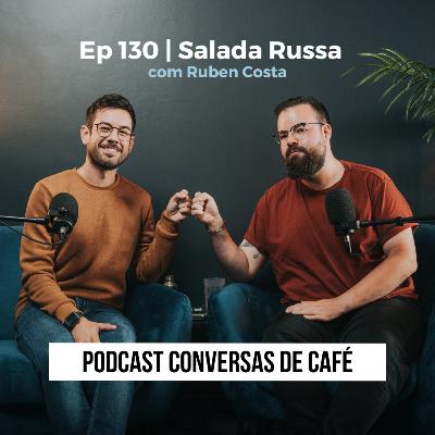 Ep 130 | Salada Russa com Ruben Costa