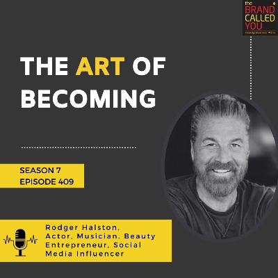 The Art of Becoming | Rodger Halston, Actor, Musician, Beauty Entrepreneur, Social Media Influencer The Art of Becoming | Rodger Halston, Actor, Musician, Beauty Entrepreneur, Social Media Influencer