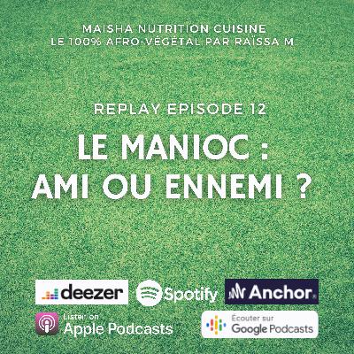 [REPLAY #12] Le Manioc : Ami ou ennemi ?