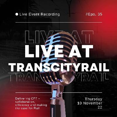 Ep 35. TransCityRail North - Delivering CP7 – collaboration, efficiency and making the case for Rail