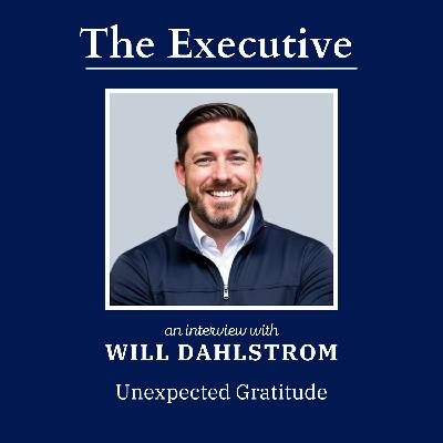 Unexpected Gratitude with Will Dahlstrom