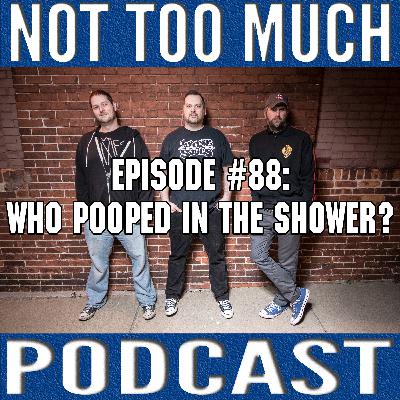 Episode #088: Who Pooped in the Shower?