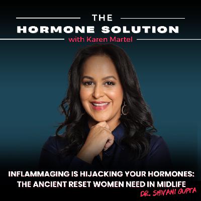 Inflammaging Is Hijacking Your Hormones: The Ancient Reset Women Need in Midlife with Dr. Shivani Gupta Inflammaging Is Hijacking Your Hormones: The Ancient Reset Women Need in Midlife with Dr. Shivani Gupta