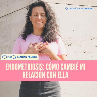 EP 04 - Endometriosis: Cómo Cambié Mi Relación Con Ella EP 04 - Endometriosis: Cómo Cambié Mi Relación Con Ella