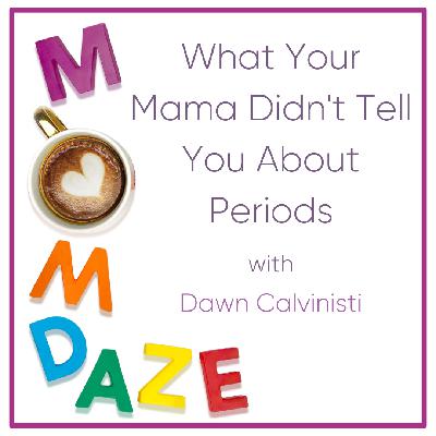 What Your Mama Didn't Tell You About Periods What Your Mama Didn't Tell You About Periods