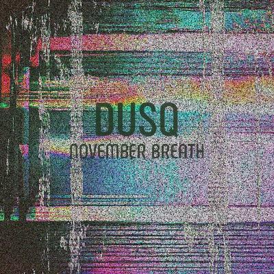 DUSQ - November Breath DUSQ - November Breath