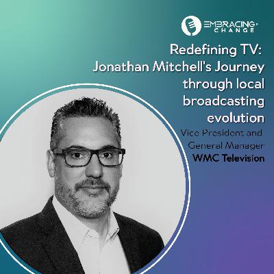 Redefining TV: Jonathan Mitchell's Journey through local broadcasting evolution Redefining TV: Jonathan Mitchell's Journey through local broadcasting evolution