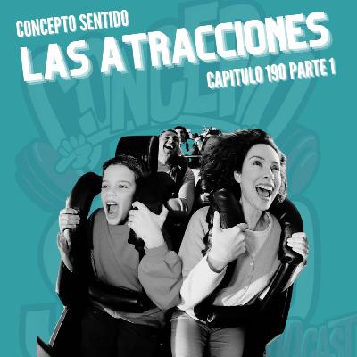 Concepto 190 |   Las Atracciones (Parte 1)