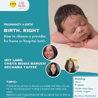 Life Skills Series: Choosing your Birth Provider - with Irit Lang, Chaya Musia Baruch, Nechama Yaffee