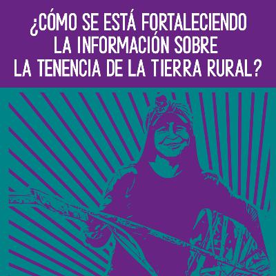 ¿Cómo se está fortaleciendo la información sobre la tenencia de la tierra rural?
