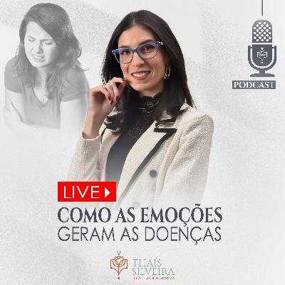 COMO AS EMOÇÕES GERAM AS DOENÇAS - THAÍS SILVEIRA - TERAPEUTA 7HEALINGS
