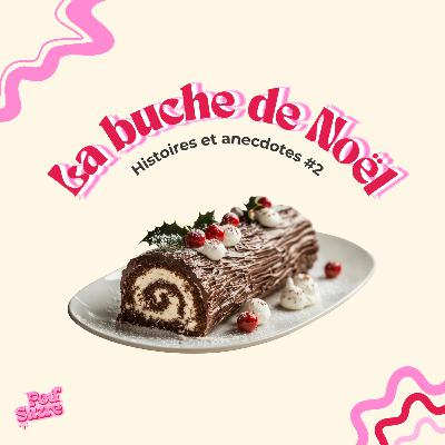 La buche de Noël - Histoires et anecdotes #2 La buche de Noël - Histoires et anecdotes #2