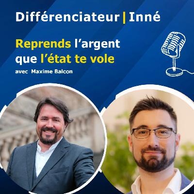 Reprends l’argent que l’état te vole avec Maxime Balcon Reprends l’argent que l’état te vole avec Maxime Balcon
