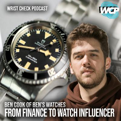 Ben's Watches, From Finance to Watch Influencer | Wrist Check Podcast #93 Ben's Watches, From Finance to Watch Influencer | Wrist Check Podcast #93