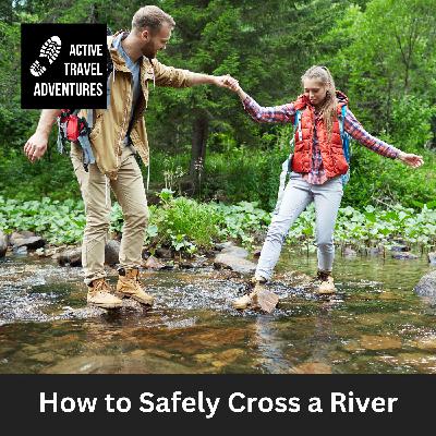 How to Cross Rivers Safely While Hiking