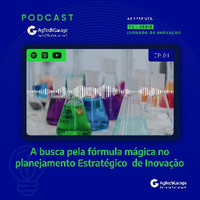 Jornada de Inovação T2 | EP1: A busca pela fórmula mágica no planejamento Estratégico de Inovação Jornada de Inovação T2 | EP1: A busca pela fórmula mágica no planejamento Estratégico de Inovação