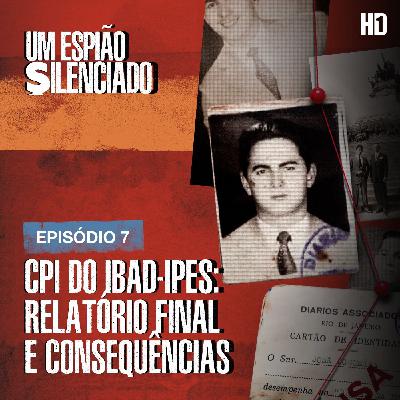 Episódio 7 - CPI do IBAD-IPES: Relatório final e consequências