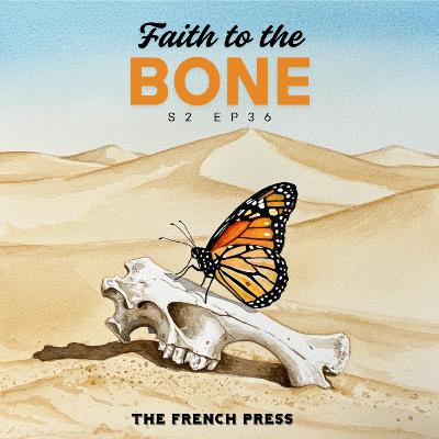 36 Faith to the Bone