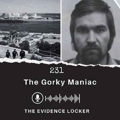 231: The Gorky Maniac | Russia