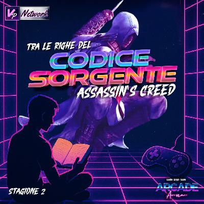 #2 | Tra le righe del Codice Sorgente - ASSASSIN'S CREED [S2]
