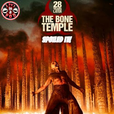 SPOILED IT! - 28 Years Later: The Bone Temple (Review & Spoiler Discussion)