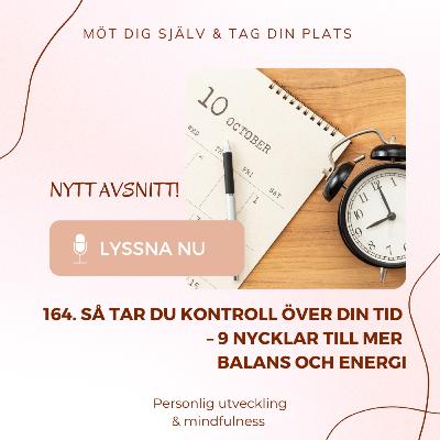 164. Så tar du kontroll över din tid – 9 nycklar till mer balans och energi 164. Så tar du kontroll över din tid – 9 nycklar till mer balans och energi