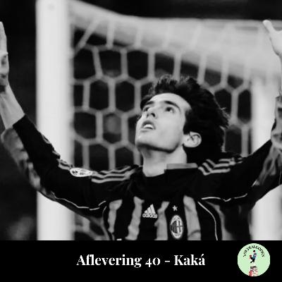 Aflevering 40: Kaká Aflevering 40: Kaká