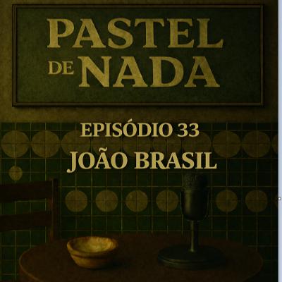 ep33 - João Brasil