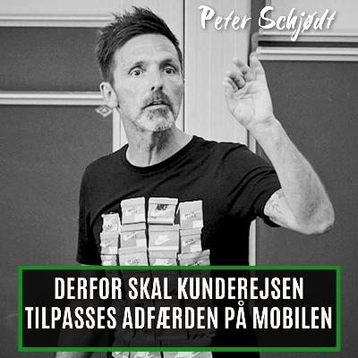 Derfor skal kunderejsen tilpasse adfærden på mobilen. Med Peter Schjødt