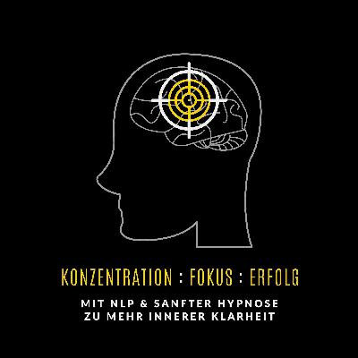 Konzentration. Fokus. Erfolg: Mit NLP & sanfter Hypnose zu mehr innerer Klarheit Konzentration. Fokus. Erfolg: Mit NLP & sanfter Hypnose zu mehr innerer Klarheit