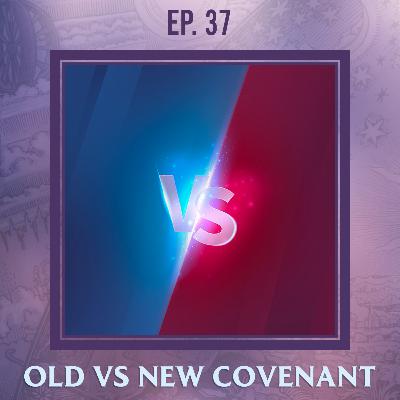 Searching the Scriptures #37: Old vs New Covenant