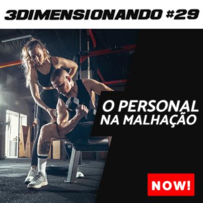 3Dimensionando #29 - O fim da malhação sob a ótica do personal trainer