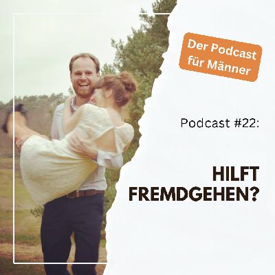 #22 - Hilft fremdgehen? #22 - Hilft fremdgehen?