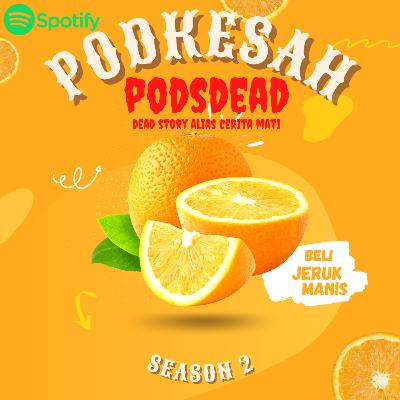 PODSDEAD - #6 JERUK MANIS