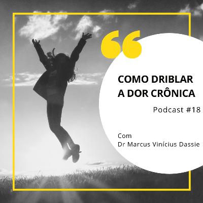 #18 - Como driblar a dor crônica