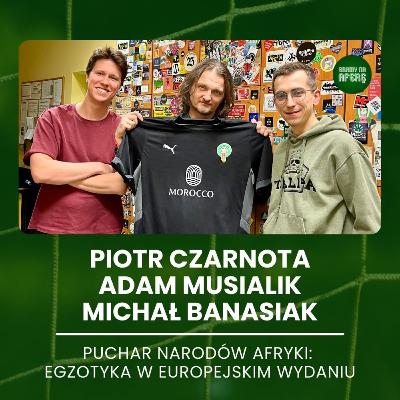 Puchar Narodów Afryki, czyli egzotyka w europejskim wydaniu | Goście: Piotr Czarnota, Adam Musialik, Michał Banasiak