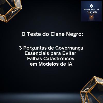 O Teste do Cisne Negro: 3 Perguntas de Governança Essenciais para Evitar Falhas Catastróficas em Modelos de IA