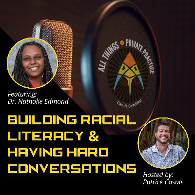 Episode 202: Building Racial Literacy and Having Hard Conversations [featuring Dr. Nathalie Edmond]